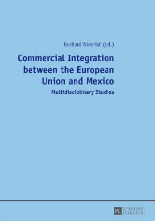 Könyv Commercial Integration between the European Union and Mexico Gerhard Niedrist