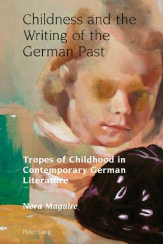 Książka Childness and the Writing of the German Past Nora Maguire