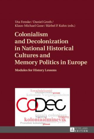 Kniha Colonialism and Decolonization in National Historical Cultures and Memory Politics in Europe Uta Fenske