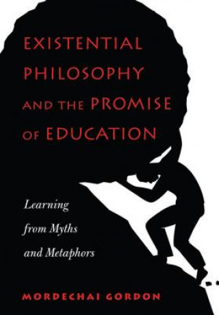 Libro Existential Philosophy and the Promise of Education Mordechai Gordon