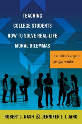 Kniha Teaching College Students How to Solve Real-Life Moral Dilemmas Robert J. Nash