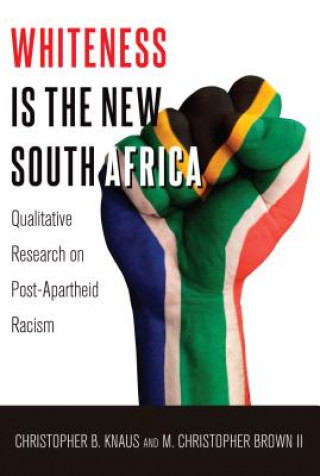 Książka Whiteness Is the New South Africa Christopher B. Knaus