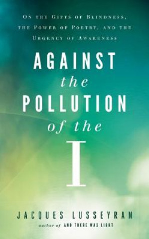 Buch Against the Pollution of the I Jacques Lusseyran