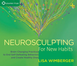 Hanganyagok Neurosculpting for New Habits Lisa Wimberger