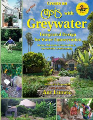 Kniha New Create an Oasis with Greywater Art Ludwig