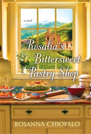 Könyv Rosalia's Bittersweet Pastry Shop Rosanna Chiofalo