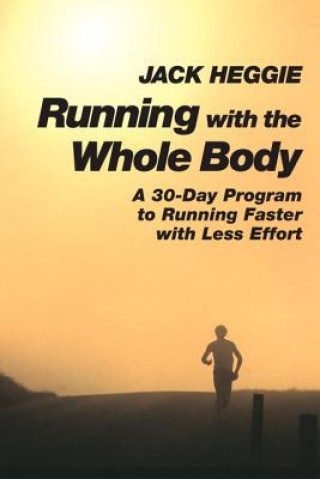 Книга Running with the Whole Body Jack Heggie