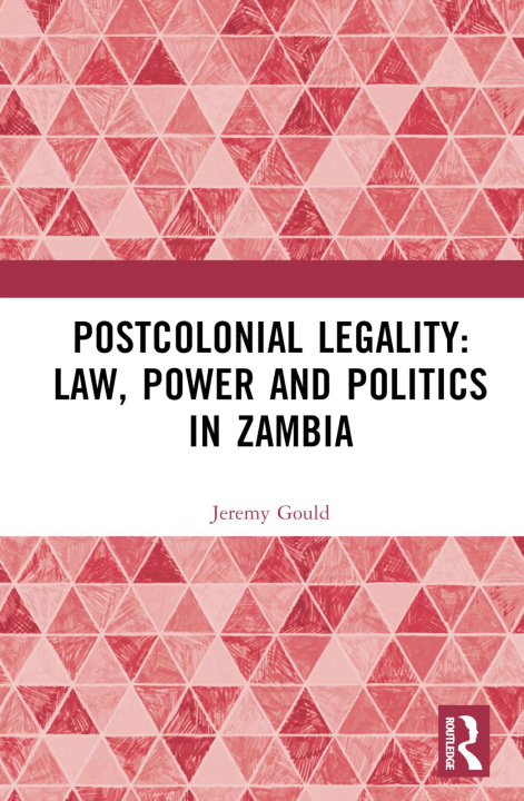 Libro Postcolonial Legality: Law, Power and Politics in Zambia JEREMY GOULD