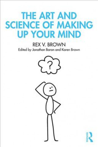 Kniha Art and Science of Making Up Your Mind Rex V. Brown