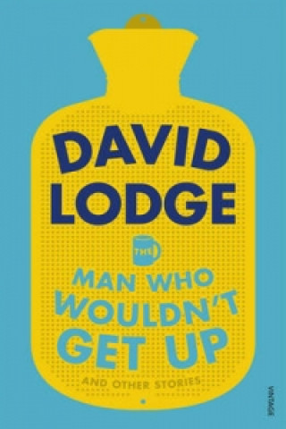 Könyv Man Who Wouldn't Get Up and Other Stories David Lodge
