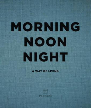 Kniha Morning, Noon, Night SOHO HOUSE