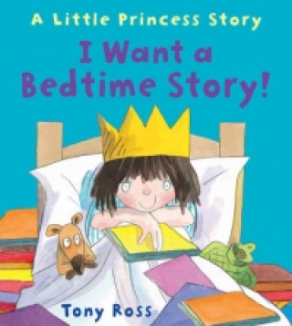 Kniha I Want a Bedtime Story! (Little Princess) Tony Ross