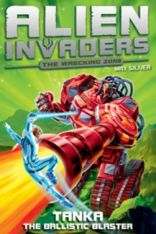 Kniha Alien Invaders 10: Tanka - The Ballistic Blaster Max Silver