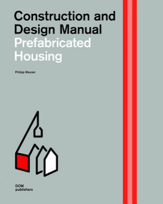 Könyv Prefabricated Housing: Construction and Design Manual Philipp Meuser