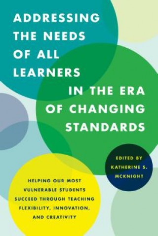 Könyv Addressing the Needs of All Learners in the Era of Changing Standards Katherine S McKnight