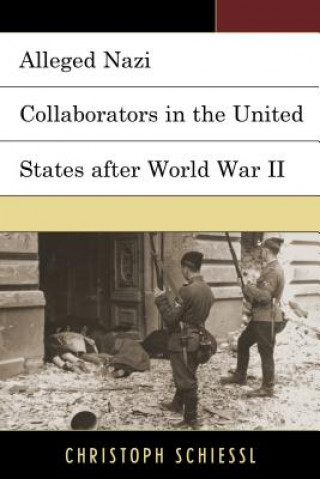 Carte Alleged Nazi Collaborators in the United States after World War II Christoph Schiessl