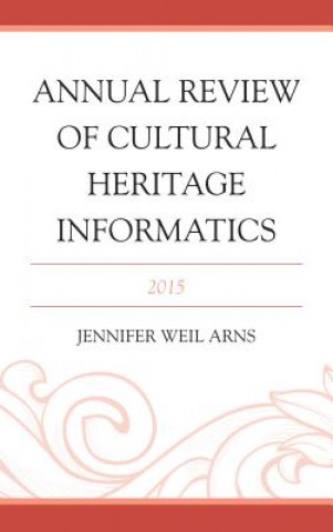 Kniha Annual Review of Cultural Heritage Informatics Jennifer Weil Arns