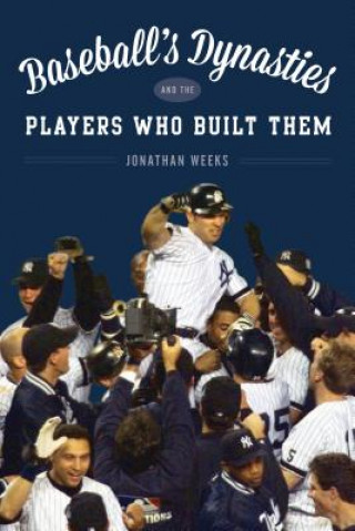 Βιβλίο Baseball's Dynasties and the Players Who Built Them Jonathan Weeks