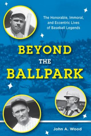 Knjiga Beyond the Ballpark The late John A. Wood