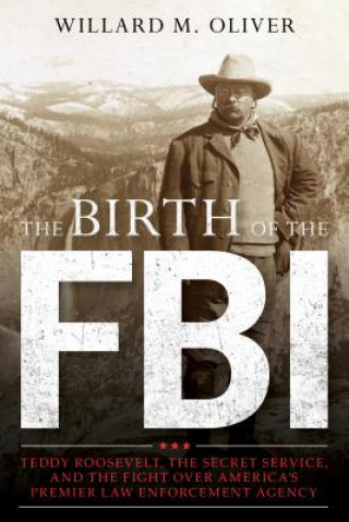 Książka Birth of the FBI Willard M. Oliver