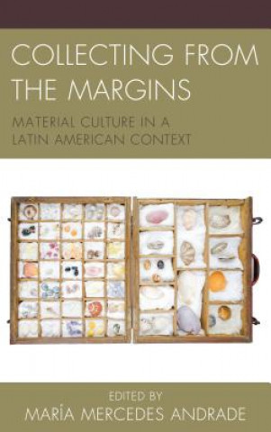 Libro Collecting from the Margins Maria Mercedes Andrade