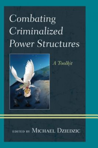 Book Combating Criminalized Power Structures Michael Dziedzic