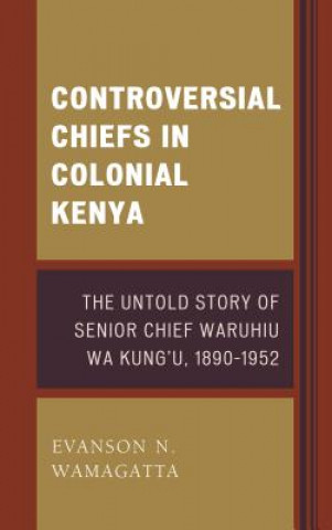 Libro Controversial Chiefs in Colonial Kenya Evanson N. Wamagatta