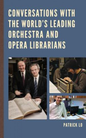 Könyv Conversations with the World's Leading Orchestra and Opera Librarians Patrick Lo