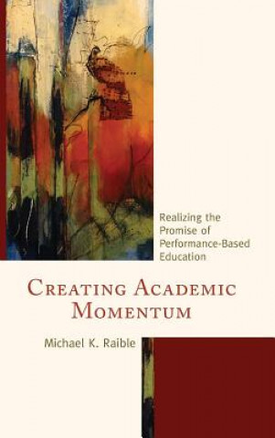 Könyv Creating Academic Momentum Michael K. Raible
