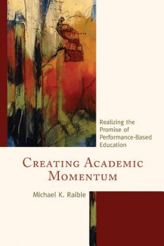 Könyv Creating Academic Momentum Michael K. Raible