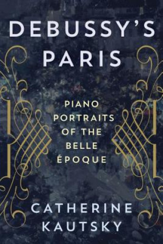 Kniha Debussy's Paris Catherine Kautsky