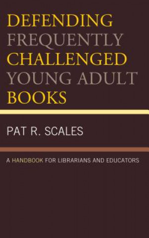 Könyv Defending Frequently Challenged Young Adult Books Pat R. Scales