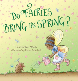 Knjiga Do Fairies Bring the Spring? Liza Gardner Walsh