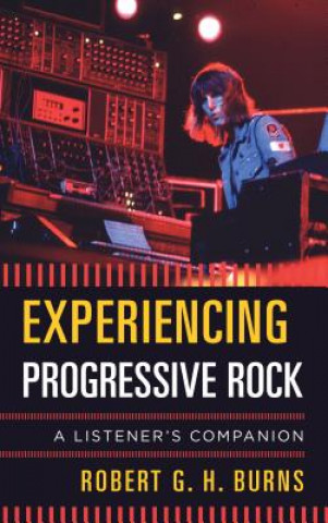 Kniha Experiencing Progressive Rock Robert Burns