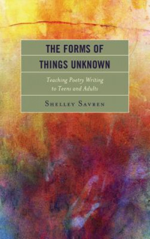 Könyv Forms of Things Unknown Shelley Savren