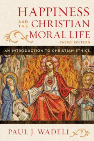 Kniha Happiness and the Christian Moral Life Paul J Wadell