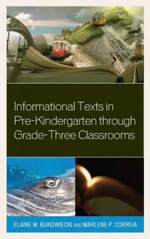 Book Informational Texts in Pre-Kindergarten through Grade-Three Classrooms Elaine M. Bukowiecki