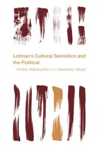 Book Lotman's Cultural Semiotics and the Political Andrey Makarychev