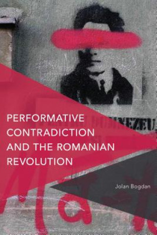 Książka Performative Contradiction and the Romanian Revolution Jolan Bogdan