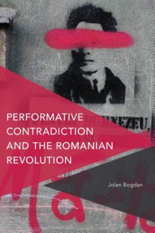Könyv Performative Contradiction and the Romanian Revolution Jolan Bogdan