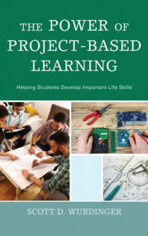 Knjiga Power of Project-Based Learning Scott D. Wurdinger