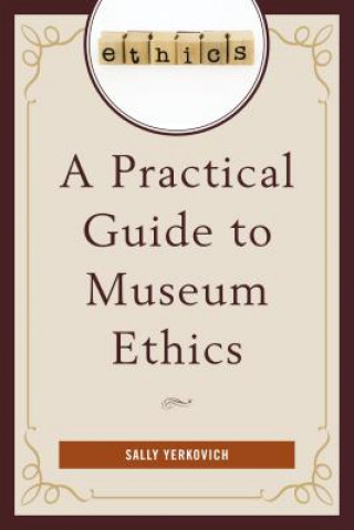 Book Practical Guide to Museum Ethics Sally Yerkovich