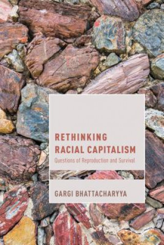 Kniha Rethinking Racial Capitalism Gargi Bhattacharyya