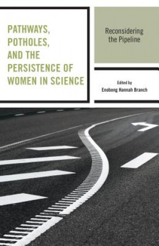 Carte Pathways, Potholes, and the Persistence of Women in Science Enobong Hannah Branch