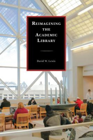 Carte Reimagining the Academic Library David W. Lewis