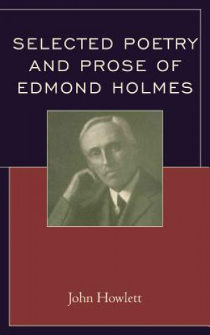 Knjiga Selected Poetry and Prose of Edmond Holmes John Howlett