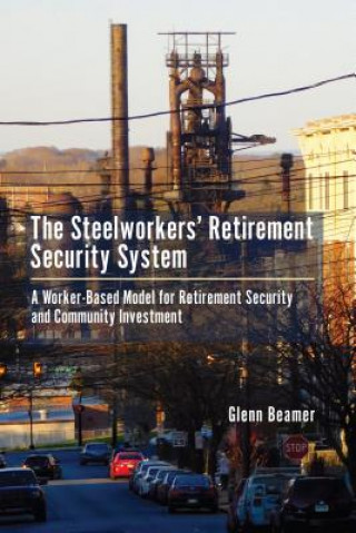 Könyv Steelworkers' Retirement Security System Glenn Beamer