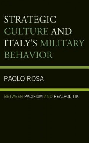 Kniha Strategic Culture and Italy's Military Behavior Paolo Rosa
