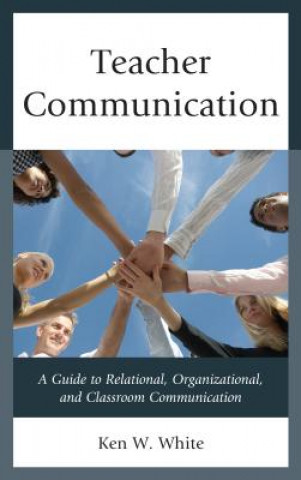 Könyv Teacher Communication Ken W. White