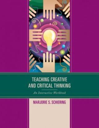 Kniha Teaching Creative and Critical Thinking Marjorie S. Schiering